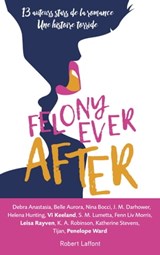 Felony ever after - édition française - Debra Anastasia ; Belle Aurora ; Nina Bocci ; J. M. Darhower ; Helena Hunting ; Vi Keeland ; S. M. Lumetta ; Liv Morris ; Leisa Rayven ; K. A. Robinson ; Katherine Stevens ; Tijan ; Penelope Ward - 9782221219904