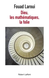 Dieu, les mathématiques, la folie - Fouad Laroui - 9782221222058