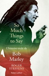 So much things to say - L'histoire orale de Bob Marley - Roger Steffens ; Linton Kwesi Johnson - 9782221238806