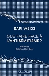 Que faire face à l'antisémitisme ? - Bari Weiss ; Delphine Horvilleur - 9782221260197
