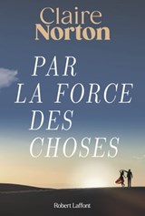 Par la force des choses - Claire Norton - 9782221271407
