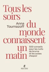Tous les soirs du monde connaissent un matin - 500 conseils pour les nuits de brume et les aubes d'espoir - Anna Toumazoff - 9782221274378