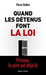 Quand les détenus font la loi - Prisons, le pire est déjà là - Pierre Botton - 9782221279045