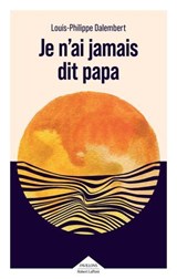 Je n'ai jamais dit papa - Louis-Philippe Dalembert - 9782221280904