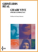Chair vive - Poésies Complètes - Nancy Huston ; Grisélidis Réal - 9782232145476