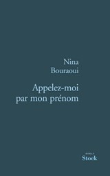 Appelez-moi par mon prénom - Nina Bouraoui - 9782234066267