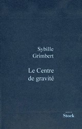 Le centre de gravité - Sibylle Grimbert - 9782234068773