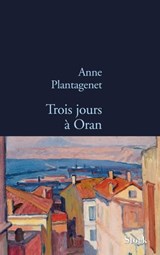 Trois jours à Oran - Anne Plantagenet - 9782234070530