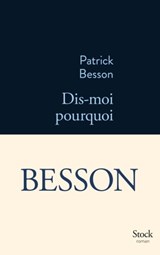 Dis-moi pourquoi - Patrick Besson - 9782234070820