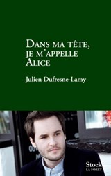 Dans ma tête je m'appelle Alice - Julien Dufresne-Lamy - 9782234072985