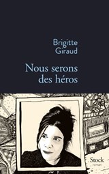 Nous serons des héros - Brigitte Giraud - 9782234077768