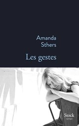 Les gestes - Amanda Sthers - 9782234096004