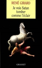 Je vois Satan tomber comme l'éclair - René Girard - 9782246267997