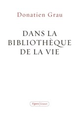 Dans la bibliothèque de la vie - Donatien Grau - 9782246815150