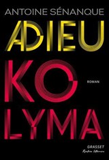 Adieu Kolyma - Antoine Sénanque - 9782246838432
