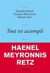 Tout est accompli - Yannick Haenel ; François Meyronnis ; Valentin Retz - 9782246862598