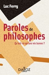 Paroles de philosophes. Qu'est-ce qu'une vie bonne ? - Luc Ferry - 9782247139033
