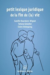 Petit lexique juridique de fin de (la) vie - Camille Bourdaire-Mignot ; Tatiana Gründler ; Claire Etchegaray - 9782247241569
