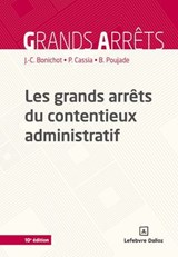 Les grands arrêts du contentieux administratif 10ed - Jean-Claude Bonichot ; Paul Cassia ; Bernard Poujade - 9782247250004