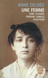 Une femme (Biography of Camille Claudel)