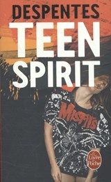 Teen Spirit - Virginie Despentes - 9782253087526