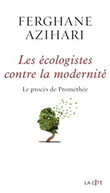 Les Ecologistes contre la modernité - Le procès de Promethée - Le procès de Prométhée - Ferghane Azihari - 9782258197763