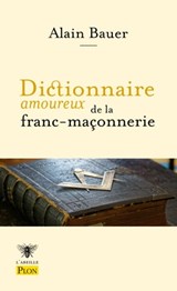 Dictionnaire Amoureux de la franc-maçonnerie - Alain Bauer - 9782259212786