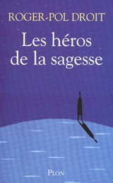 Les héros de la sagesse - Roger-Pol Droit - 9782259213462