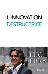 L'innovation destructrice - Luc Ferry - 9782259228091