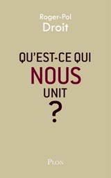 Qu'est-ce qui nous unit ? - Roger-Pol Droit - 9782259248358