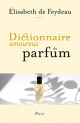 Dictionnaire amoureux du parfum - Élisabeth de Feydeau - 9782259277655