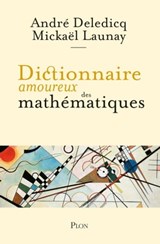 Dictionnaire amoureux des mathématiques - André Deledicq ; Mickaël Launay - 9782259306225