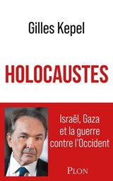 Holocaustes - Israël, Gaza et la guerre contre l Occident - Gilles Kepel - 9782259319638