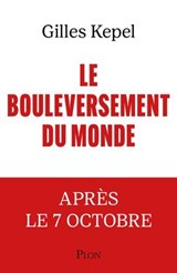 Le Bouleversement du monde - L'après 7 Octobre - Gilles Kepel - 9782259320894