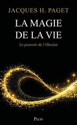 Le Pouvoir de l'illusion - Volume 2 La Magie de la vie - Jacques Henri Paget - 9782259325875