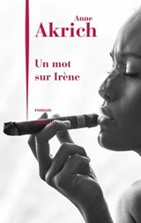 Un mot sur Irène - Anne Akrich - 9782260029137