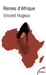 Reines d'Afrique - Le roman vrai des Premières Dames - Vincent Hugeux - 9782262068004