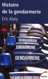 Histoire de la gendarmerie - Éric Alary - 9782262070854