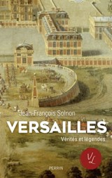 Versailles, Vérités et Légendes - Jean-François Solnon ; Emmanuel Hecht - 9782262074531