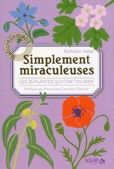 Simplement miraculeuses - les 25 plantes qui fontdu bien - Nathalie Hélal ; Christian Courtin-Clarins - 9782263062537