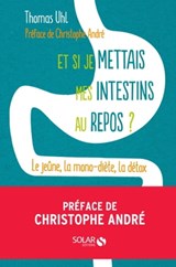 Et si je mettais mes intestins au repos ? - Thomas Uhl ; Christophe André - 9782263146282