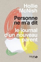 Personne ne m'a dit - Le journal d'un nouveau parent - Hollie Mcnish - 9782263159343