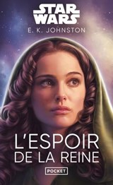 Star Wars - Trilogie de la reine Tome 3 : L'Espoir de la reine - E. K. Johnston - 9782266338516