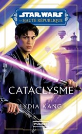 Star Wars - La Haute République Phase II Tome 3 : Cataclysme - Lydia Kang - 9782266338721