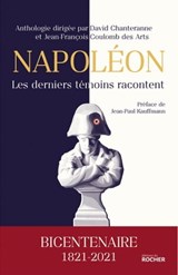 Napoléon, les derniers témoins racontent - Jean-Paul Kauffmann ; David Chanteranne ; Jean-François Coulomb des Arts - 9782268105277