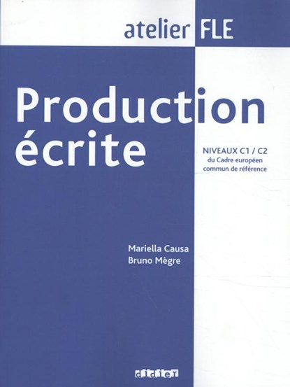 Production écrite. Niveaux C1/C2 du Cadre européen, Causa, Mariella& Mègre, Bruno - Paperback - 9782278060887