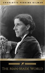 The Man-Made World - Charlotte Perkins Gilman - 9782291006831