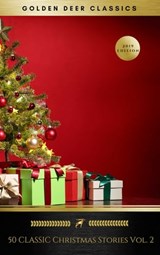 50 Classic Christmas Stories Vol. 2 (Golden Deer Classics) - Hezekiah Butterworth ; James Whitcomb Riley ; John Bowring ; John Greenleaf Whittier ; L. Frank Baum ; Leo Tolstoy ; Letitia Elizabeth Landon ; Lewis Carroll ; Lope de Vega ; Mary E. Wilkins Freeman ; Mary Louisa Molesworth ; Francis Pharcellus Church ; M - 9782291045885