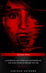 30 Suspense and Thriller Masterpieces you have to read before you die - Marcel Allain ; Grant Allen ; John Buchan ; Edgar Rice Burroughs ; Gilbert Keith Chesterton ; Wilkie Collins ; Arthur Griffiths ; Edward Phillips Oppenheim ; Edgar Wallace ; Thomas Hardy ; Mary Roberts Rinehart ; Louis Joseph Vance ; Fred Merrick White ;  - 9782291081586