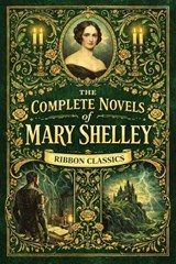 Mary Shelley: Complete Novels (Ribbon Classics) - Mary Shelley - 9782291592976